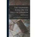 The Shepherd Song On the Hills of Lebanon: The Twenty-Third Psalm Illustrated and Explained