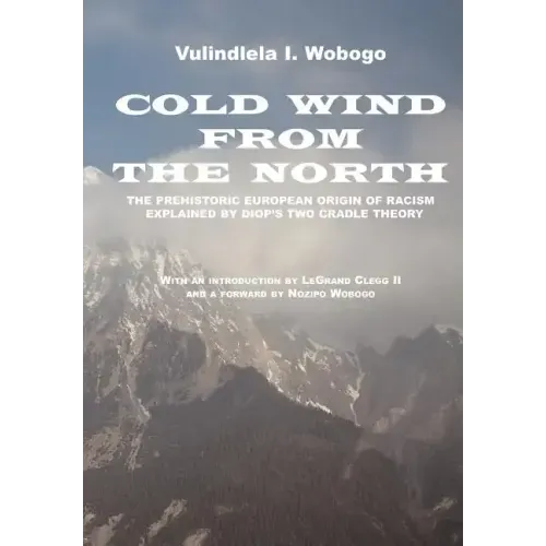 Cold Wind From the North: The Pre-historic European Origin of Racism, Explained by Diop's Two Cradle Theory