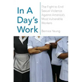 In a Day's Work: The Fight to End Sexual Violence Against America's Most Vulnerable Workers