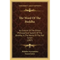 The Word Of The Buddha: An Outline Of The Ethico-Philosophical System Of The Buddha, In The Words Of The Pali Canon (1907)