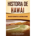 Historia de Hawái: Una guía fascinante de la historia de Hawaiʻi