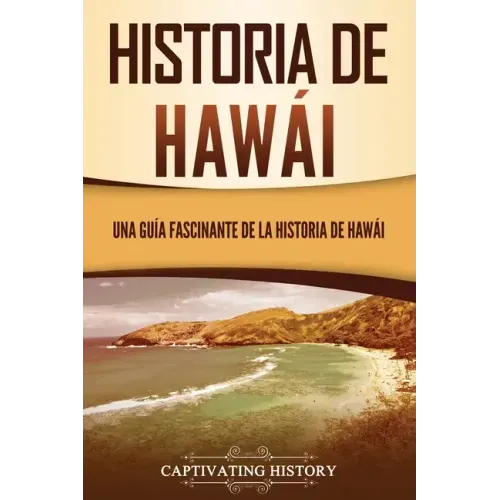 Historia de Hawái: Una guía fascinante de la historia de Hawaiʻi