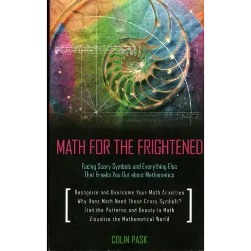 Math for the Frightened: Facing Scary Symbols and Everything Else That Freaks You Out About Mathematics