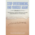 Stop Overthinking, Find Yourself Again 3 Books in 1: Overthinking, Cognitive Behavioral Therapy, Guided Meditation for Deep Sleep