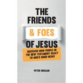 The Friends and Foes of Jesus: Discover How People in the New Testament React to God's Good News