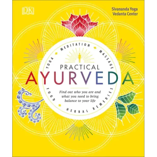 Practical Ayurveda: Find Out Who You Are and What You Need to Bring Balance to Your Life