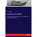 Revelations of St. Bridget: on the life and passion of Our Lord, and the life of His Blessed Mother