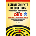 Establecimiento de Objetivos y Gestión de Equipos con los OKR (Objetivos y Resultados Claves): Guìa para Adquirir habilidades y liderar efectivamente
