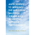 Antecedents to Winning the Malcolm Baldrige Award and Achieving Superior Performance