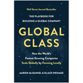 Global Class: How the World's Fastest-Growing Companies Scale Globally by Focusing Locally