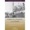 Subjects, Citizens, and Others: Administering Ethnic Heterogeneity in the British and Habsburg Empires, 1867-1918
