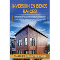 Inversión en bienes raíces: La guía definitiva para principiantes sobre cómo vender casas vender propiedades al por mayor y crear flujos de ingres