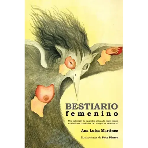 Bestiario Femenino: Una Coleccion de Animales Actuando Como Espejo de Distintas Conductas de La Mujer En Su Entorno