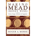 Making Mead (Honey Wine): History, Recipes, Methods and Equipment