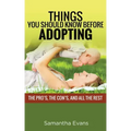 Things You Should Know Before Adopting: The Pro's, the Con's, and All the Rest