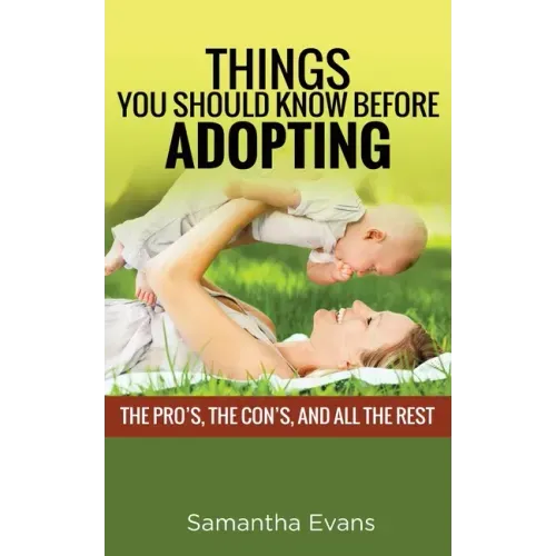 Things You Should Know Before Adopting: The Pro's, the Con's, and All the Rest