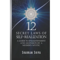 12 Secret Laws of Self-Realization: A Guide to Enlightenment and Ascension by a Modern Mystic