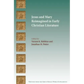 Jesus and Mary Reimagined in Early Christian Literature