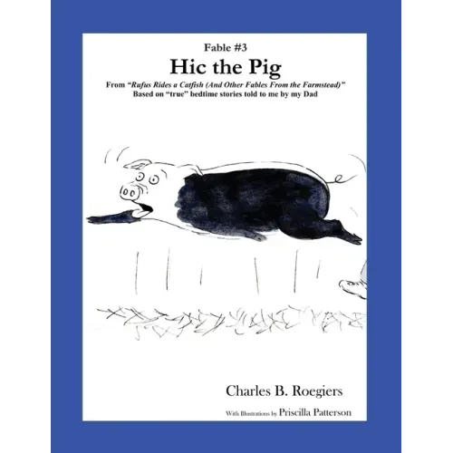 Hic the Pig [Fable 3]: (From Rufus Rides a Catfish & Other Fables From the Farmstead)