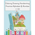 Coloring Drawing Handwriting Practice Alphabet & Number: Workbook For Preschoolers Pre K, Kindergarten and Kids Ages 3-5 Drawing And Writing With Cute