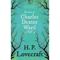 The Case of Charles Dexter Ward (Fantasy and Horror Classics);With a Dedication by George Henry Weiss