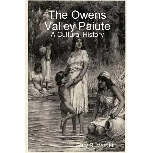 The Owens Valley Paiute - A Cultural History