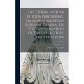 Life Of Rev. Mother St. John Fontbonne, Foundress And First Superior-general Of The Congregation Of The Sisters Of St. Joseph In Lyons
