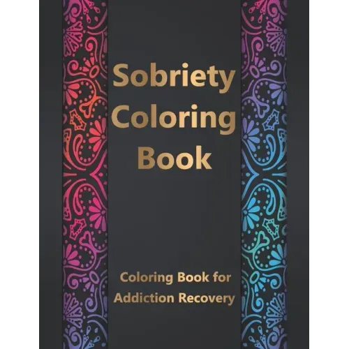 Sobriety Coloring Book: Coloring Book for Addiction Recovery, Feeling Good and Moving On With Your Life - 8.5 " x 11 ",100 pages