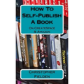How To Self-Publish A Book On CreateSpace & Amazon: This book contains easy to follow instructions that show you how to self-publish a book on Amazon
