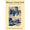 Milton's Good God: A Study in Literary Theodicy