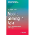 Mobile Gaming in Asia: Politics, Culture and Emerging Technologies