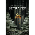 Innocents Betrayed: A true story of justice abandoned