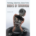 Bodies of Tomorrow: Technology, Subjectivity, Science Fiction