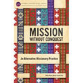 Mission Without Conquest: An Alternative Missionary Practice