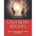 Usui Reiki Ryoho: Level 3: Energy healing for master practitioner