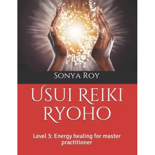 Usui Reiki Ryoho: Level 3: Energy healing for master practitioner