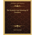 The Symbols and Meaning of Numbers
