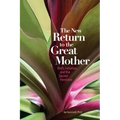 The New Return to the Great Mother: Birth, Initiation, and the Sacred Feminine