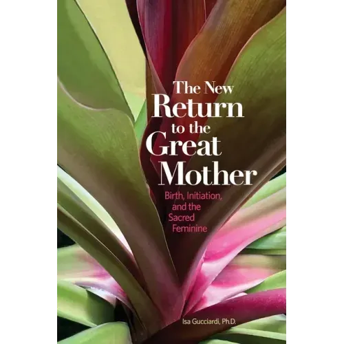 The New Return to the Great Mother: Birth, Initiation, and the Sacred Feminine