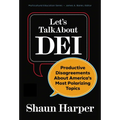 Let's Talk about Dei: Productive Disagreements about America's Most Polarizing Topics
