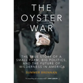 The Oyster War: The True Story of a Small Farm, Big Politics, and the Future of Wilderness in America