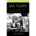 Ma Yuan: The Chinese Avant-Garde, Metafiction, and Post-Postmodernism