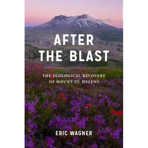 After the Blast: The Ecological Recovery of Mount St. Helens