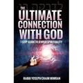 The Ultimate Connection with God: A Practical 7-Step Guide on Jewish Enlightenment
