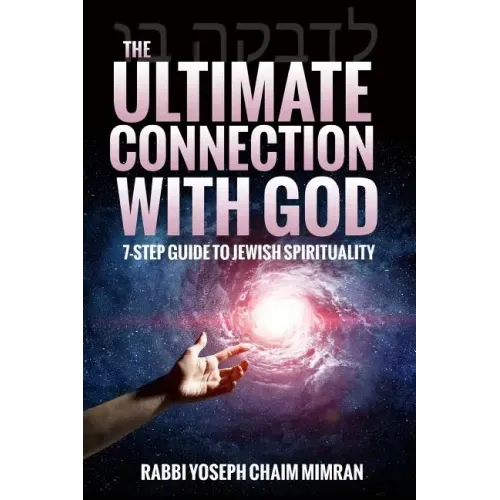 The Ultimate Connection with God: A Practical 7-Step Guide on Jewish Enlightenment