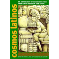 Cosmos Latinos: An Anthology of Science Fiction from Latin America and Spain