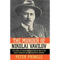 The Murder of Nikolai Vavilov: The Story of Stalin's Persecution of One of the Gr