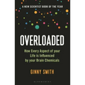 Overloaded: How Every Aspect of Your Life Is Influenced by Your Brain Chemicals