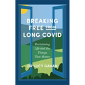 Breaking Free from Long Covid: Reclaiming Life and the Things That Matter