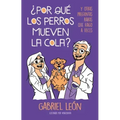 ¿Por Qué Los Perros Mueven La Cola? Y Otras Preguntas Raras Que Hago a Veces / W Hy Do Dogs Move Their Tails? and Other Rare Questions I Sometimes Ask